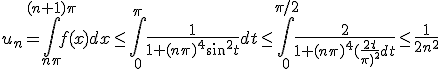 u_n=\int_{n\pi}^{(n+1)\pi}f(x)dx\le \int_0^{\pi}\fr1{1+(n\pi)^4\sin^2t}dt\le\int_0^{\pi/2}{3$\fr2{1+(n\pi)^4(\fr{2t}{\pi})^2}dt}\le\fr1{2n^2}